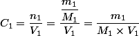 C_1 = \dfrac{n_1}{V_1} = \dfrac{\dfrac{m_1}{M_1} }{V_1} = \dfrac{m_1}{M_1 \times V_1}